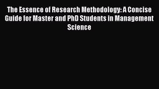 Read The Essence of Research Methodology: A Concise Guide for Master and PhD Students in Management