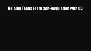 Download Helping Teens Learn Self-Regulation with CD PDF Free