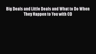 Read Big Deals and Little Deals and What to Do When They Happen to You with CD PDF Online