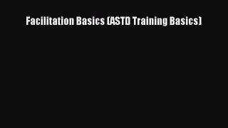 Read Facilitation Basics (ASTD Training Basics) Ebook Free