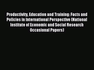Read Productivity Education and Training: Facts and Policies in International Perspective (National