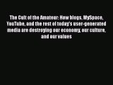 [PDF] The Cult of the Amateur: How blogs MySpace YouTube and the rest of today's user-generated