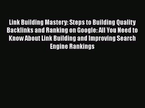 [PDF] Link Building Mastery: Steps to Building Quality Backlinks and Ranking on Google: All
