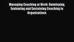 Read Managing Coaching at Work: Developing Evaluating and Sustaining Coaching in Organizations
