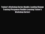 Read Trainer's Workshop Series Bundle: Leading Change Training (Pergamon Flexible Learning