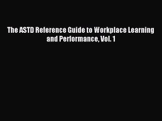 Download The ASTD Reference Guide to Workplace Learning and Performance Vol. 1 Ebook Free