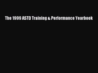 Read The 1999 ASTD Training & Performance Yearbook Ebook Free