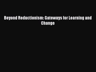Read Beyond Reductionism: Gateways for Learning and Change Ebook Free