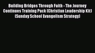 Download Building Bridges Through Faith - The Journey Continues Training Pack (Christian Leadership