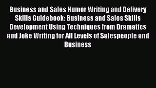 Download Business and Sales Humor Writing and Delivery Skills Guidebook: Business and Sales