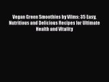 PDF Vegan Green Smoothies by Vilms: 35 Easy Nutritious and Delicious Recipes for Ultimate Health