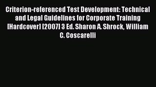 Read Criterion-referenced Test Development: Technical and Legal Guidelines for Corporate Training