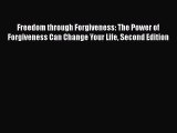 Download Freedom through Forgiveness: The Power of Forgiveness Can Change Your Life Second