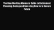 Read The New Working Woman's Guide to Retirement Planning: Saving and Investing Now for a Secure