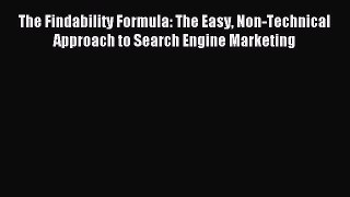 Read The Findability Formula: The Easy Non-Technical Approach to Search Engine Marketing Ebook