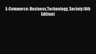 Read E-Commerce: BusinessTechnology Society (4th Edition) Ebook Online