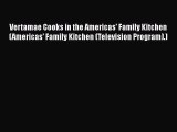 [Download] Vertamae Cooks in the Americas' Family Kitchen (Americas' Family Kitchen (Television