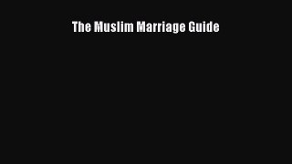 Read The Muslim Marriage Guide Ebook Free