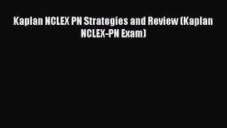 Read Kaplan NCLEX PN Strategies and Review (Kaplan NCLEX-PN Exam) Ebook Free