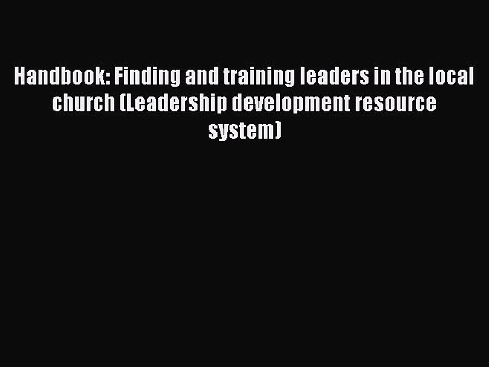 Read Handbook: Finding and training leaders in the local church (Leadership development resource