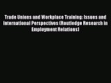 Read Trade Unions and Workplace Training: Issues and International Perspectives (Routledge