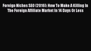 [PDF] Foreign Niches SEO (2016): How To Make A Killing In The Foreign Affiliate Market In 14