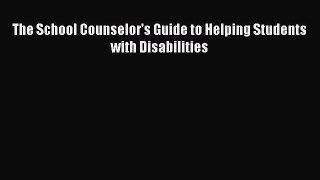 Download The School Counselor's Guide to Helping Students with Disabilities Ebook Online