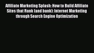 [PDF] Affiliate Marketing Splash: How to Build Affiliate Sites that Rank (and bank): Internet