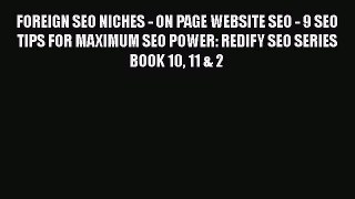 [PDF] FOREIGN SEO NICHES - ON PAGE WEBSITE SEO - 9 SEO TIPS FOR MAXIMUM SEO POWER: REDIFY SEO