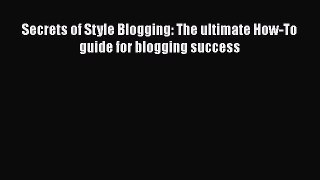 [PDF] Secrets of Style Blogging: The ultimate How-To guide for blogging success [Read] Full