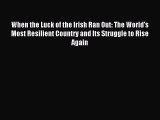Read When the Luck of the Irish Ran Out: The World's Most Resilient Country and Its Struggle