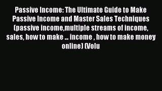 Read Passive Income: The Ultimate Guide to Make Passive Income and Master Sales Techniques