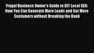 [PDF] Frugal Business Owner's Guide to DIY Local SEO: How You Can Generate More Leads and Get