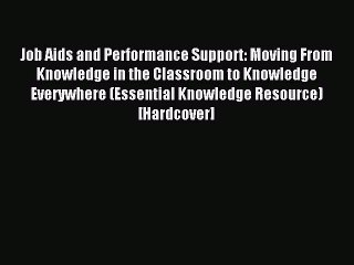 Read Job Aids and Performance Support: Moving From Knowledge in the Classroom to Knowledge