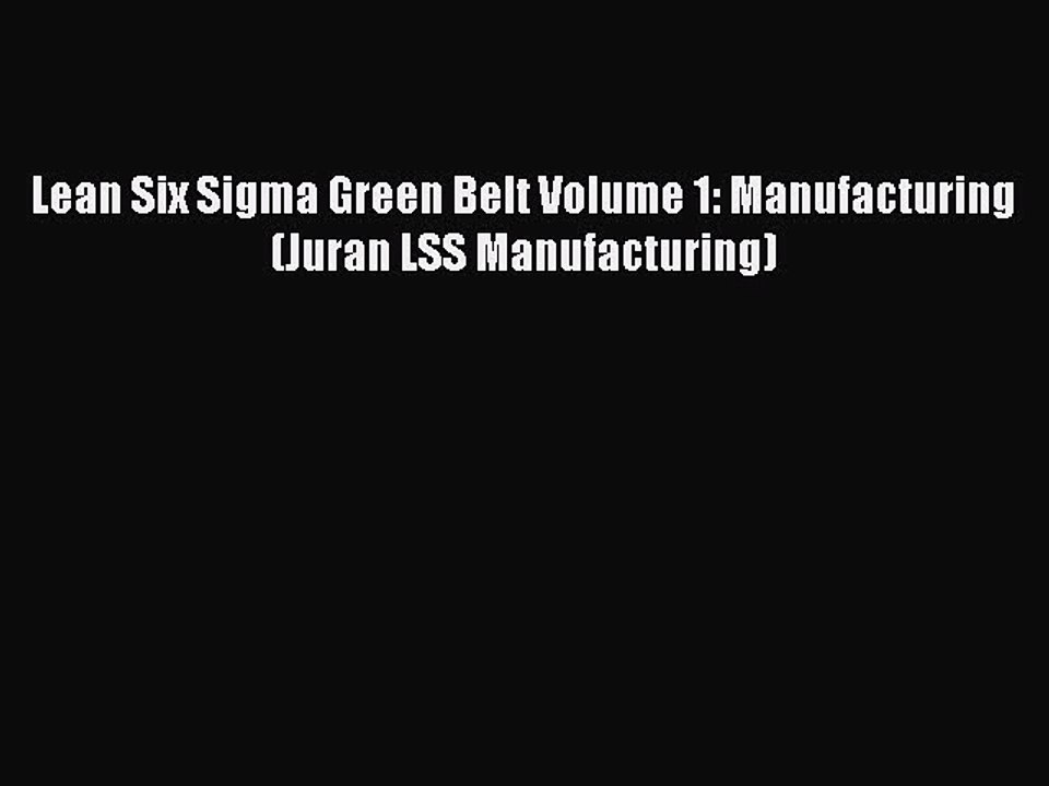 Read Lean Six Sigma Green Belt Volume 1: Manufacturing (Juran LSS Manufacturing) Ebook Online