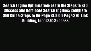 [PDF] Search Engine Optimization: Learn the Steps to SEO Success and Dominate Search Engines: