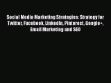 [PDF] Social Media Marketing Strategies: Strategy for Twitter Facebook LinkedIn Pinterest Google 