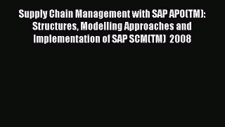 Read Supply Chain Management with SAP APO(TM): Structures Modelling Approaches and Implementation