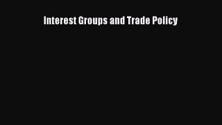 Read Interest Groups and Trade Policy Ebook Free
