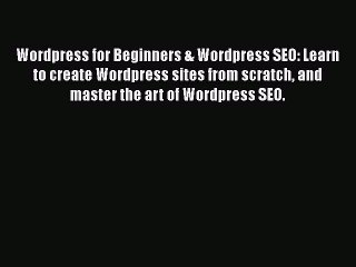 [PDF] Wordpress for Beginners & Wordpress SEO: Learn to create Wordpress sites from scratch