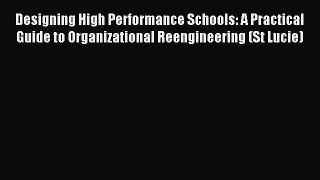 Download Designing High Performance Schools: A Practical Guide to Organizational Reengineering