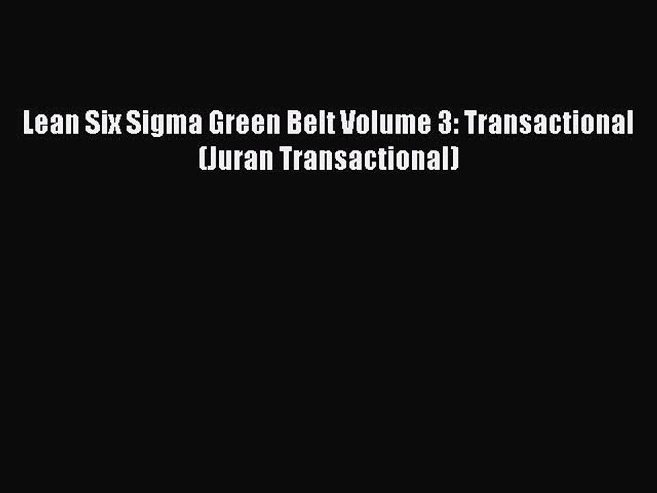 Read Lean Six Sigma Green Belt Volume 3: Transactional (Juran Transactional) Ebook Free
