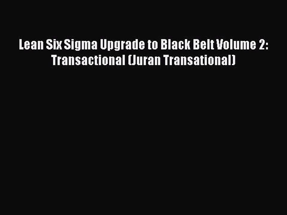 Read Lean Six Sigma Upgrade to Black Belt Volume 2: Transactional (Juran Transational) Ebook