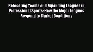 Read Relocating Teams and Expanding Leagues in Professional Sports: How the Major Leagues Respond