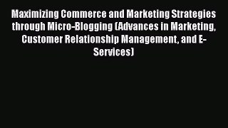 [PDF] Maximizing Commerce and Marketing Strategies through Micro-Blogging (Advances in Marketing