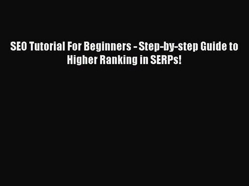 [PDF] SEO Tutorial For Beginners - Step-by-step Guide to Higher Ranking in SERPs! [Download]