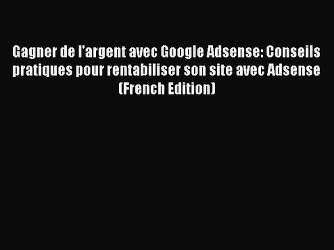 [PDF] Gagner de l'argent avec Google Adsense: Conseils pratiques pour rentabiliser son site