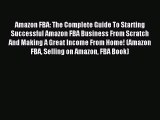Read Amazon FBA: The Complete Guide To Starting Successful Amazon FBA Business From Scratch