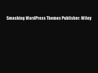 [PDF] Smashing WordPress Themes Publisher: Wiley [Download] Full Ebook