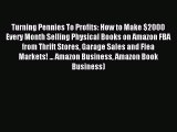 Read Turning Pennies To Profits: How to Make $2000 Every Month Selling Physical Books on Amazon